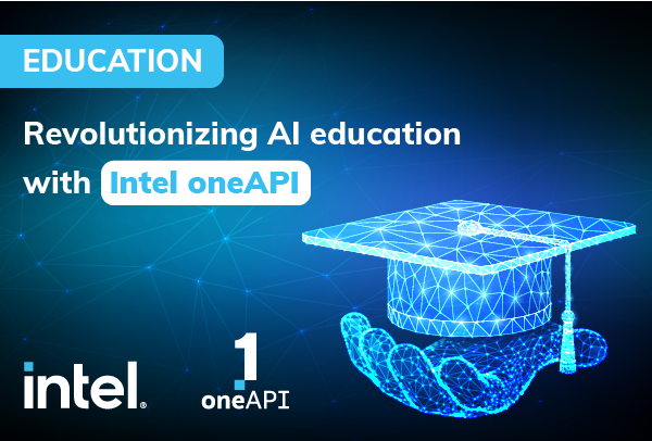 Revolutionizing AI education with Intel oneAPI