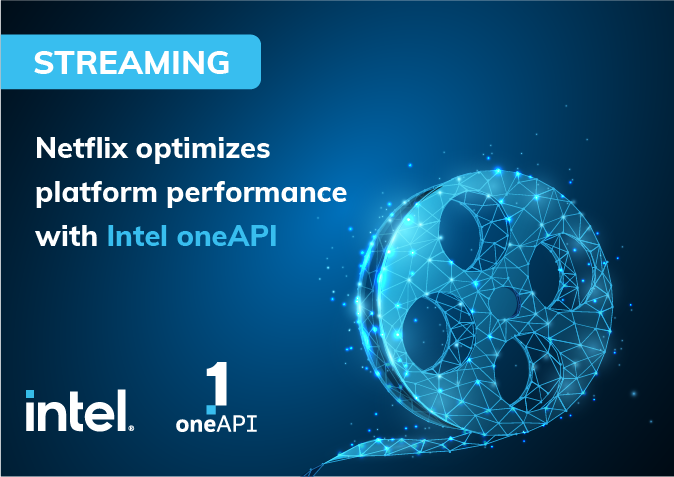 Netflix optimizes platform performance with Intel oneAPI